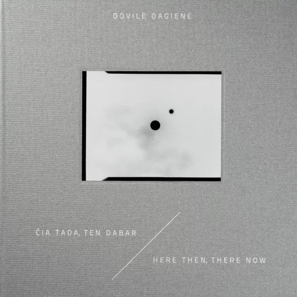 Čia tada, ten dabar • Dovilė Dagienė