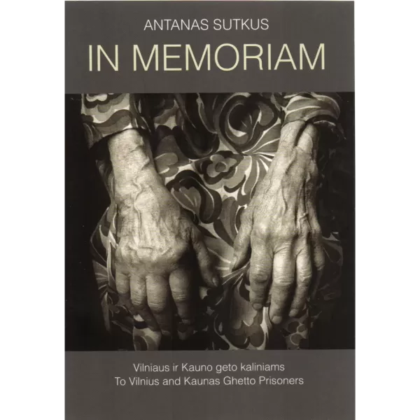 In memoriam. Vilniaus ir Kauno geto kaliniams • Antanas Sutkus