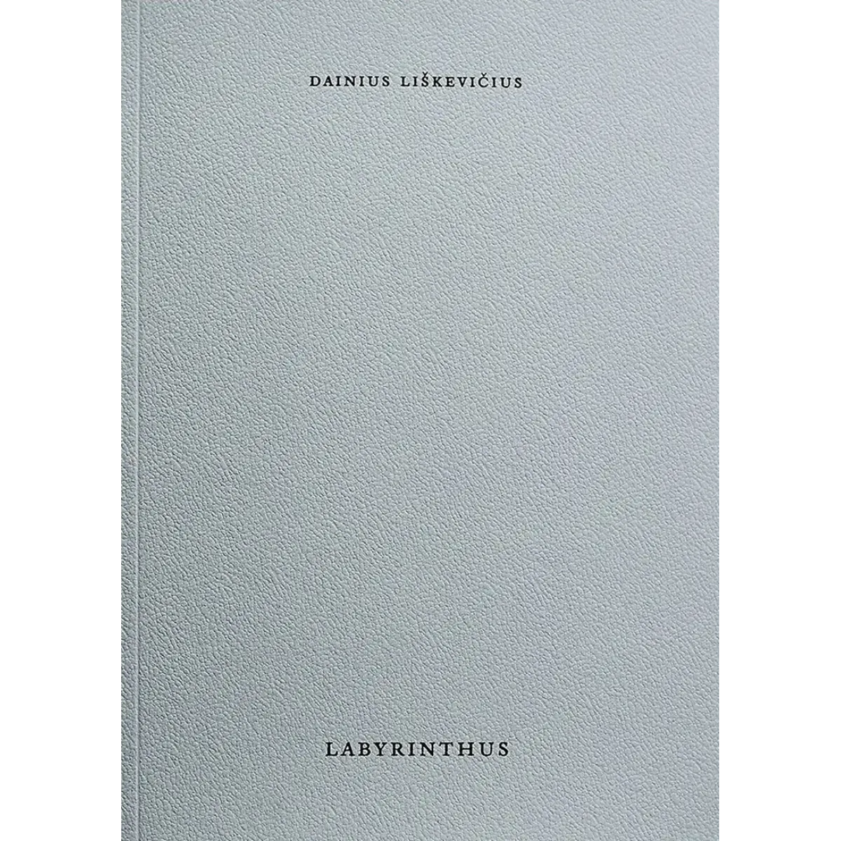 Labyrinthus (English) • Dainius Liškevičius Labyrinthus (English) • Dainius Liškevičius
