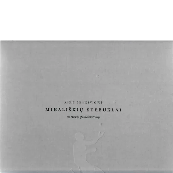 Mikališkių stebuklai • Algirdas Griškevičius