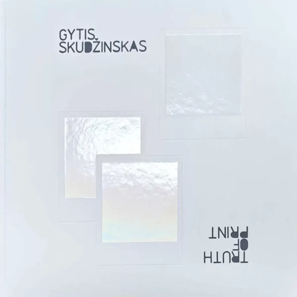 Print of Truth/ Truth of Print • Gytis Skudžinskas Print of Truth/ Truth of Print • Gytis Skudžinskas