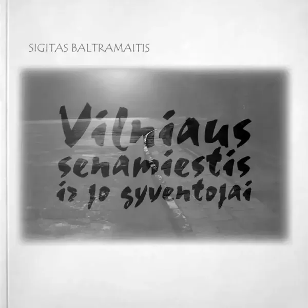 Vilniaus senamiestis ir jo gyventojai • Sigitas Baltramaitis